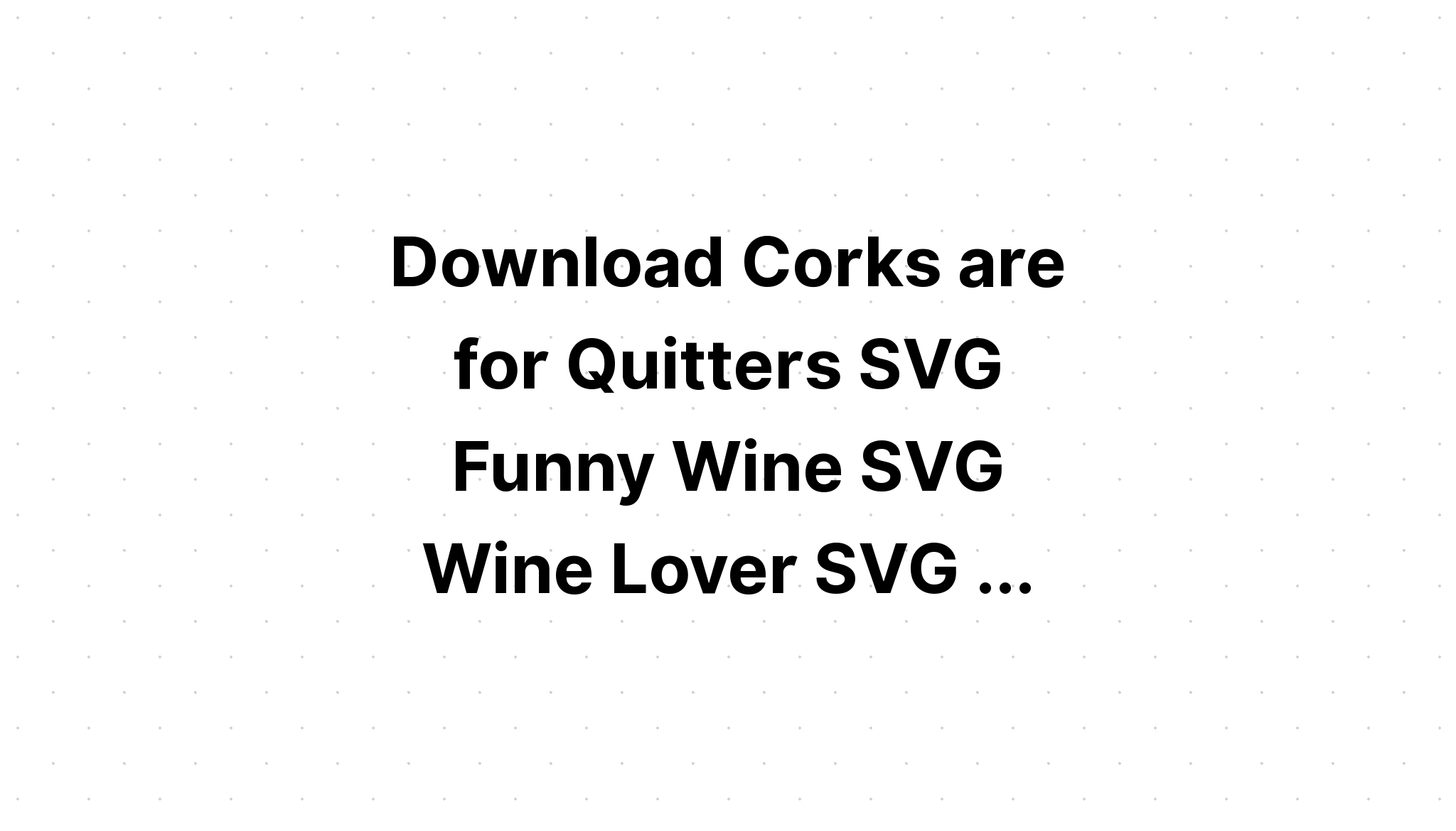 Download Corks Are For Quitters SvgSVG Files